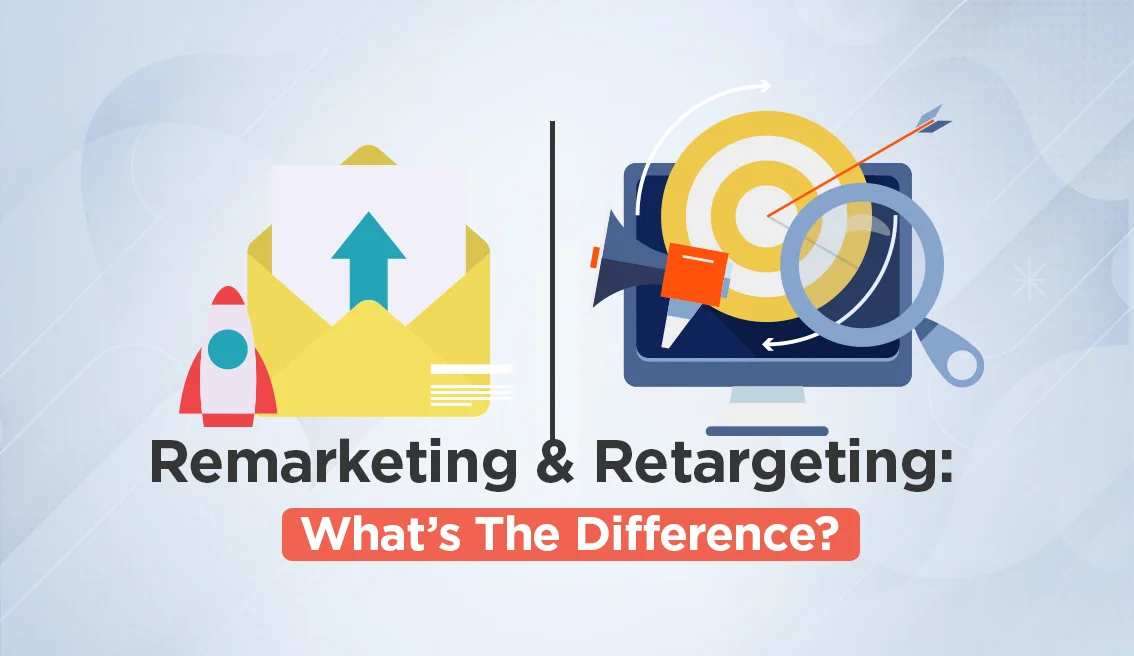 Remarketing vs Retargeting: Understanding the Key Differences